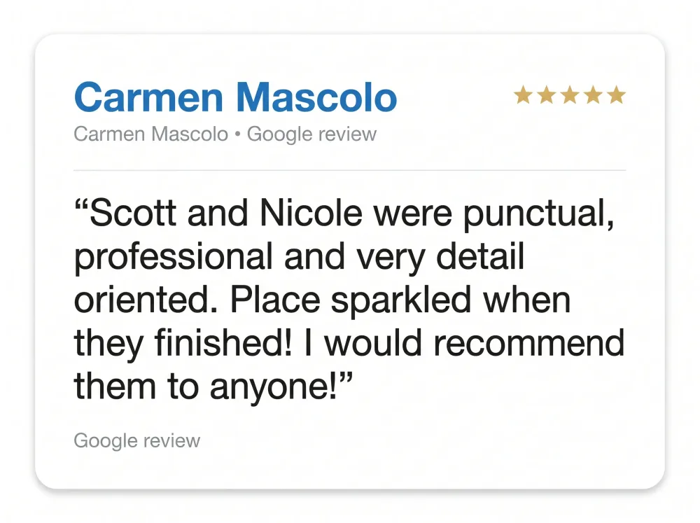 Google review from Carmen Mascolo: says Scott and Nicole were punctual, professional, and very detail oriented, that the place sparkled when they finished, and recommends them to anyone.