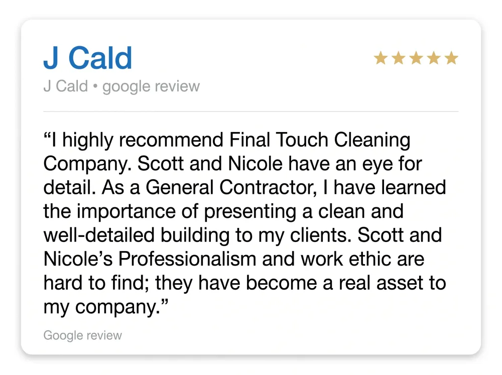 Google review from J Cald, a general contractor: highly recommends Final Touch, saying Scott and Nicole have an eye for detail, a hard to find work ethic, and have become a real asset to the company.